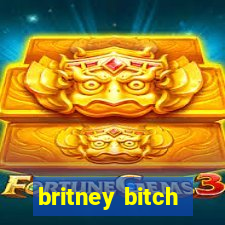 britney bitch